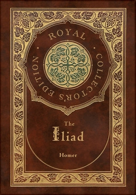 The Iliad (Royal Collector&#039;s Edition) (Case Laminate Hardcover with Jacket)