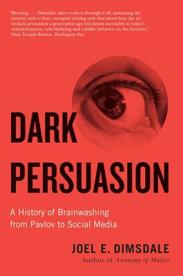 Dark Persuasion: A History of Brainwashing from Pavlov to Social Media foto