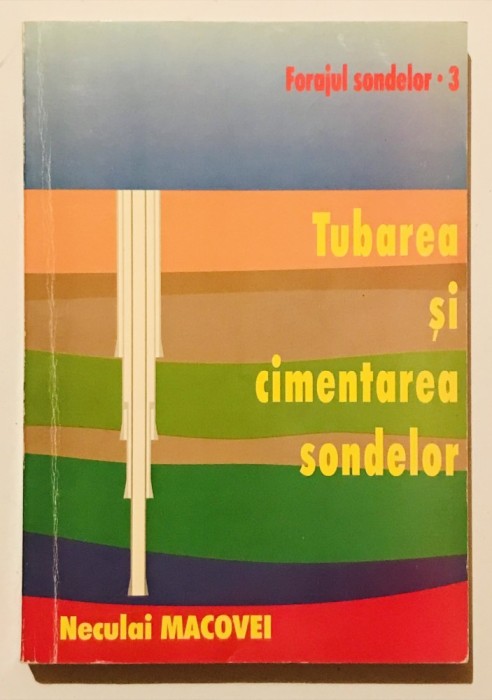 RARA Tubarea si cimentarea sondelor, Forajul Sondelor Vol Volumul 3, Neculai Macovei, 1998, sonde petrol gaze, energie, inginerie