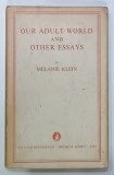 OUR ADULT WORLD AND OTHER ESSAYS by MELANIE KLEIN , 1963