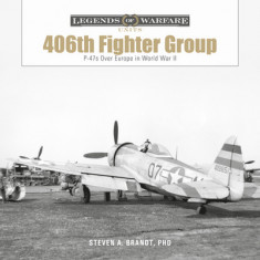 The 406th Fighter Group: P-47s Over Europe in World War II
