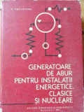 Generatoare De Abur Pentru Instalatii Energetice Clasice Si N - C. Ungureanu ,526444, Didactica Si Pedagogica
