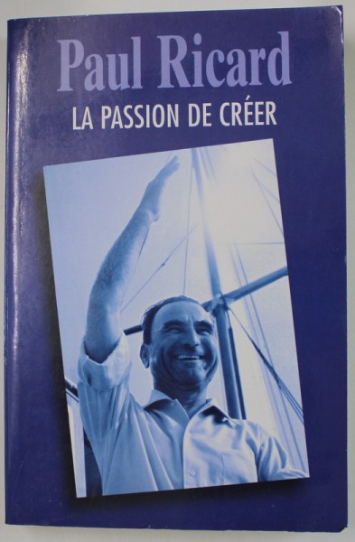LA PASSION DE CREER par PAUL RICARD , 2005