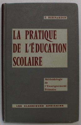 LA PRATIQUE DE L &amp;#039;EDUCATION SCOLAIRE par F. BERNARDIN , 1964 foto