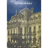 ITINERAR INEDIT PRIN CASE VECHI DIN BUCURESTI-PETRE OPREA-221266