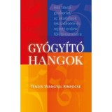 Gy&oacute;gy&iacute;t&oacute; hangok - H&eacute;t tibeti gyakorlat az akad&aacute;lyok lek&uuml;zd&eacute;s&eacute;re &eacute;s rejtett erőink f&ouml;l&eacute;breszt&eacute;s&eacute;re - Tenzin Wangyal Rinp&oacute;cse