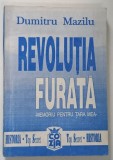 REVOLUTIA FURATA , MEMORIU PENTRU TARA MEA de DUMITRU MAZILU , 1991