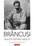 Arta este adevarul absolut. Note si aforisme/Constantin Brancusi