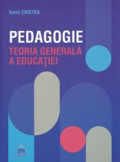 Pedagogie. Teoria generala a educatiei - Sorin Cristea - Didactica Publishing House