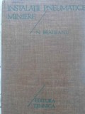 Instalatii Pneumatice Miniere - N. Bradeanu, 1976, Tehnica, Romana, Hardcover, Constructii, Carte Tehnica