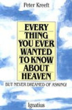 Everything You Ever Wanted to Know about Heaven-- But Never Dreamed of Asking