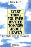 Everything You Ever Wanted to Know about Heaven-- But Never Dreamed of Asking