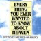 Everything You Ever Wanted to Know about Heaven-- But Never Dreamed of Asking