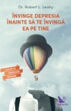 Invinge Depresia Inainte Sa Te Invinga Ea Pe Tine ,Robert L. Leahy - Editura For You