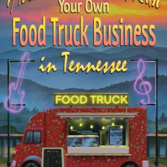 How to Start and Run Your Own Food Truck Business in Tennessee