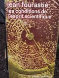 Jean Fourastie - Les conditions de l&#039;esprit scientifique (Editia: 1978)