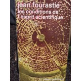 Jean Fourastie - Les conditions de l&#039;esprit scientifique (Editia: 1978)