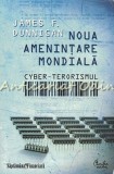 Cumpara ieftin Noua Amenintare Mondiala: Cyber-Terorismul - James F. Dunnigan