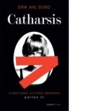 Catharsis (seria Slabiciunea Victoriei Bergman, partea a III-a) - Erik Axl Sund