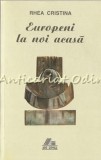 Cumpara ieftin Europeni La Noi Acasa - Rhea Cristina, Politica, Ars Longa, Iasi 1998, 311 Pagini, ISBN 973-98154-6-4