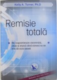 REMISIE TOTALA - SA - I SUPRAVIETUIM CANCERULUI , CHIAR SI ATUNCI CAND NIMENI NU NE MAI DA NICIO SANSA de KELLY A . TURNER , 2015