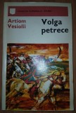 Volga petrece - Artiom Vesiolii | Roman | Editura Univers 1973 | Brosata | Stare Buna