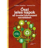 Őszi jeles napok az &oacute;vodai k&ouml;rnyezeti nevel&eacute;sben - Luk&aacute;cs J&oacute;zsefn&eacute;