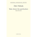 Take down his particulars - Poems 1984-2010 - N&aacute;dasdy &Aacute;d&aacute;m