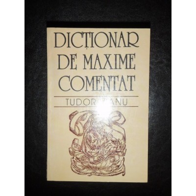 DICTIONAR DE MAXIME COMENTAT - TUDOR VIANU foto