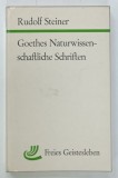 GOETHES NATURWISSENSCHAFTLICHE SCHRIFTEN ( SCRIERILE DESPRE STIINTELE NATURII ALE LUI GOETHE ) von RUDOLF STEINER , TEXT IN LIMBA GERMANA , 1962