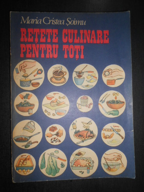 Maria Cristea Soimu - Retete culinare pentru toti (1989)