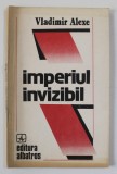 IMPERIUL INVIZIBIL - DOSARE SECRETE ALE SECOLULUI XX de VLADIMIR ALEXE , 1992