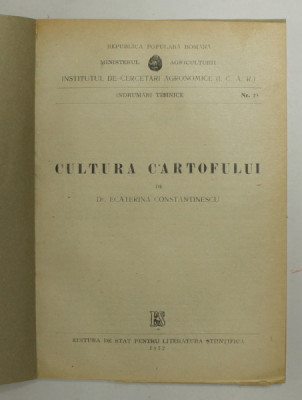 CULTURA CARTOFULUI de ECATERINA CONSTANTINESCU , 1952 , COPERTI REFACUTE foto