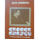 GEORGE ENESCU IN LUMEA MUZICII SI IN FAMILIE-ALEX. COSMOVICI-220400