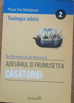 Adevarul si frumusetea casatoriei Teologia iubirii II - Preot Ilie Moldovan foto