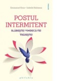 Postul intermitent. Slabeste! Vindeca-te! Traieste! - Dorina Oprea, Isabelle Rabineau, Emmanuel Roux