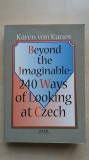 Karen von Kunes &ndash; Beyond the Imaginable: 240 Ways of Looking at Czech