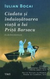Ciudata si induiosatoarea viata a lui Prita Barsacu - Iulian Bocai