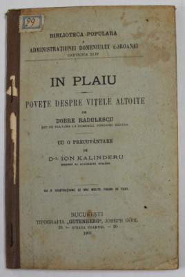 IN PLAIU - POVETE DESPRE VITELE ALTOITE de DOBRE RADULESCU , cu o precuvantare de ION KALINDERU , 1908 , foto