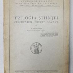 TRILOGIA STIINTEI , CERCETATOR , ERUDIT , SAVANT de S. MEHEDINTI , 1939