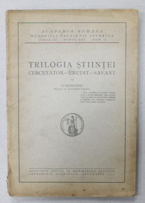 TRILOGIA STIINTEI , CERCETATOR , ERUDIT , SAVANT de S. MEHEDINTI , 1939 foto