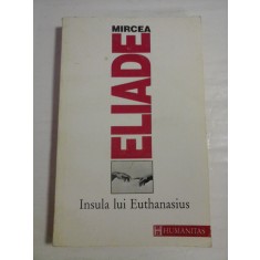 INSULA LUI EUTHANASIUS - MIRCEA ELIADE
