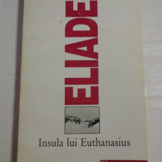 INSULA LUI EUTHANASIUS - MIRCEA ELIADE