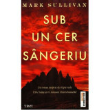 Sub un cer sangeriu - Mark Sullivan. Un roman inspirat din fapte reale