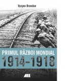 Primul Razboi Mondial 1914-1918 - Vyvyen Brendon