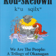 Kou-Skelowh/We Are the People: A Trilogy of Okanagan Legends