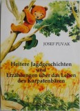 Heitere Jagdgeschichten und Erzahlungen uber das Leben des Jarpatenbaren &ndash; Josef Puvak
