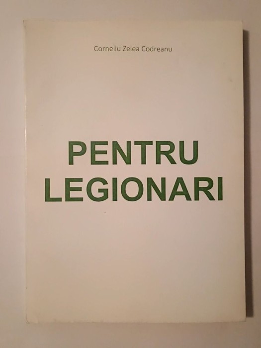 Corneliu Zelea Codreanu - Pentru legionari vol. I (ediția a XI-a)