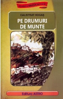 Pe Drumuri De Munte, Calistrat Hogas - Editura Astro foto