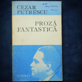 PROZA FANTASTICA - CEZAR PETRESCU